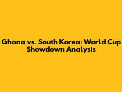 Ghana vs. South Korea: World Cup Showdown Analysis