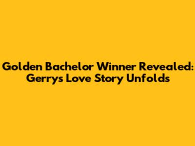 Golden Bachelor Winner Revealed: Gerry's Love Story Unfolds