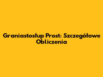 Graniastosłup Prost: Szczegółowe Obliczenia