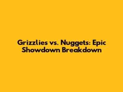 Grizzlies vs. Nuggets: Epic Showdown Breakdown