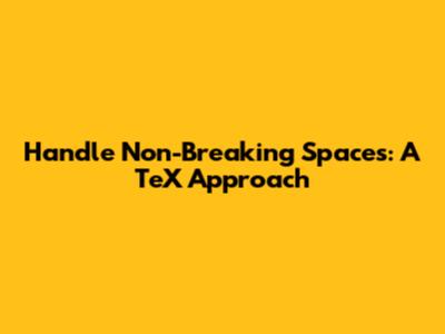 Handle Non-Breaking Spaces: A TeX Approach