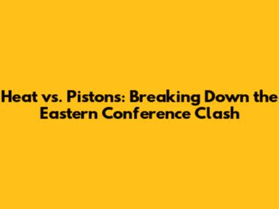 Heat vs. Pistons: Breaking Down the Eastern Conference Clash