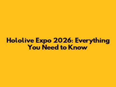 Hololive Expo 2026: Everything You Need to Know