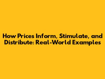 How Prices Inform, Stimulate, and Distribute: Real-World Examples
