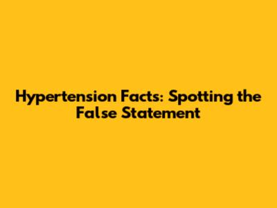 Hypertension Facts: Spotting the False Statement