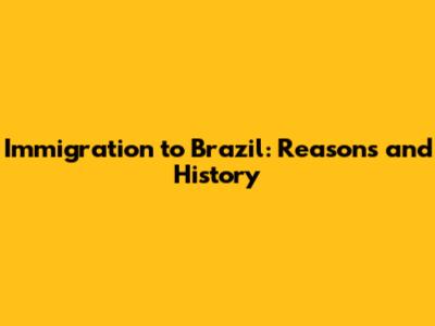 Immigration to Brazil: Reasons and History