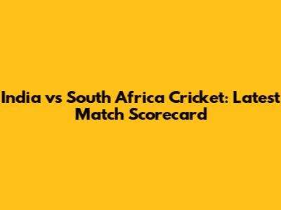 India vs South Africa Cricket: Latest Match Scorecard