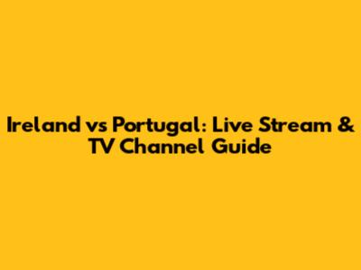 Ireland vs Portugal: Live Stream & TV Channel Guide