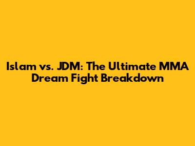 Islam vs. JDM: The Ultimate MMA Dream Fight Breakdown