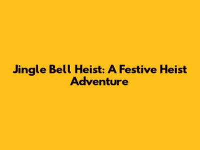 Jingle Bell Heist: A Festive Heist Adventure