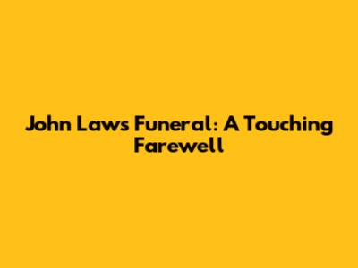 John Laws' Funeral: A Touching Farewell