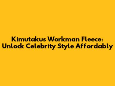 Kimutaku's Workman Fleece: Unlock Celebrity Style Affordably