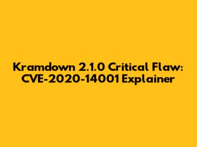 Kramdown 2.1.0 Critical Flaw: CVE-2020-14001 Explainer