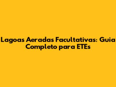 Lagoas Aeradas Facultativas: Guia Completo para ETEs