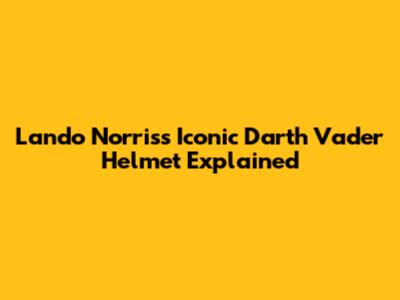 Lando Norris's Iconic Darth Vader Helmet Explained