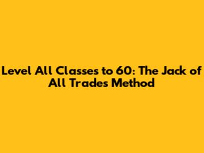 Level All Classes to 60: The Jack of All Trades Method