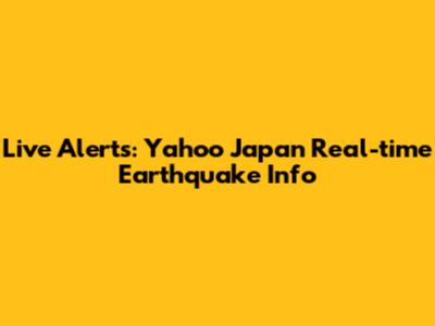 Live Alerts: Yahoo Japan Real-time Earthquake Info
