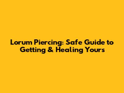 Lorum Piercing: Safe Guide to Getting & Healing Yours