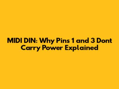 MIDI DIN: Why Pins 1 and 3 Don't Carry Power Explained