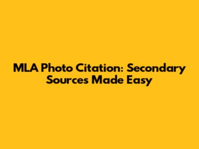 MLA Photo Citation: Secondary Sources Made Easy