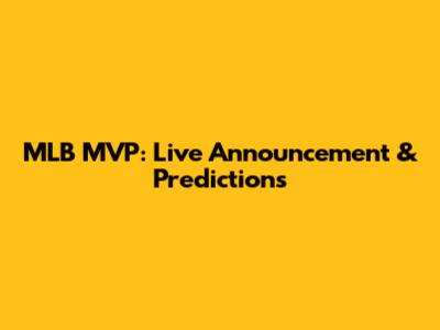 MLB MVP: Live Announcement & Predictions