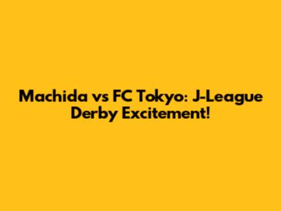 Machida vs FC Tokyo: J-League Derby Excitement!
