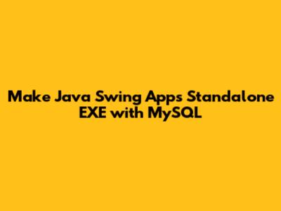 Make Java Swing Apps Standalone EXE with MySQL