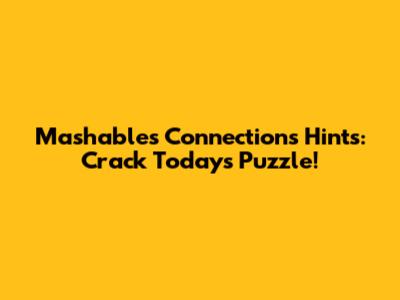 Mashable's Connections Hints: Crack Today's Puzzle!