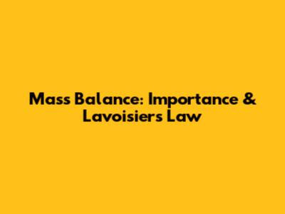 Mass Balance: Importance & Lavoisier's Law