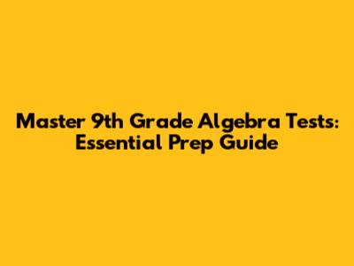 Master 9th Grade Algebra Tests: Essential Prep Guide