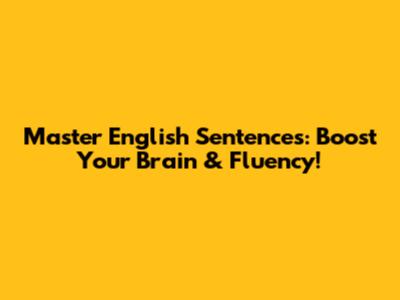 Master English Sentences: Boost Your Brain & Fluency!