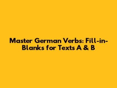 Master German Verbs: Fill-in-Blanks for Texts A & B