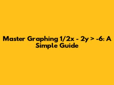 Master Graphing 1/2x - 2y > -6: A Simple Guide
