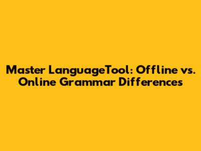 Master LanguageTool: Offline vs. Online Grammar Differences