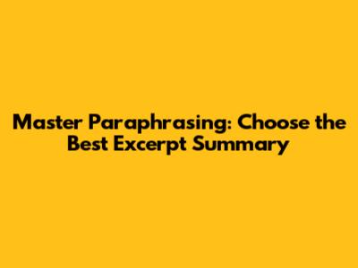 Master Paraphrasing: Choose the Best Excerpt Summary