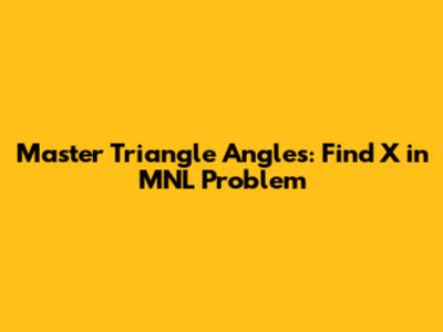 Master Triangle Angles: Find X in MNL Problem