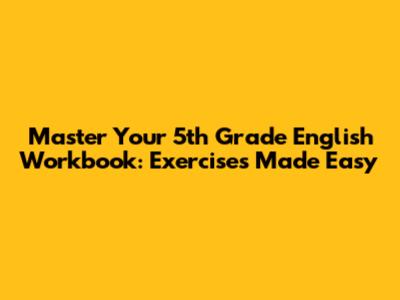Master Your 5th Grade English Workbook: Exercises Made Easy