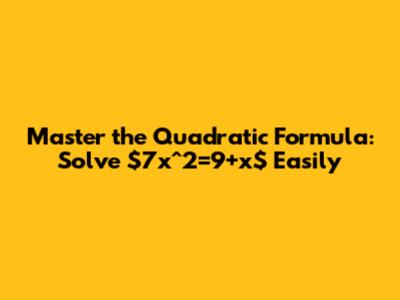 Master the Quadratic Formula: Solve $7x^2=9+x$ Easily