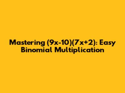 Mastering (9x-10)(7x+2): Easy Binomial Multiplication