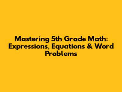 Mastering 5th Grade Math: Expressions, Equations & Word Problems