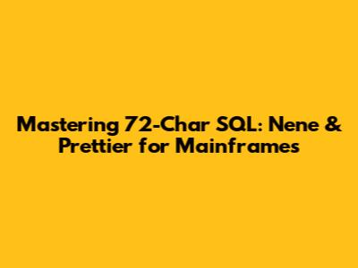 Mastering 72-Char SQL: Nene & Prettier for Mainframes