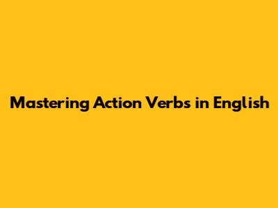 Mastering Action Verbs in English