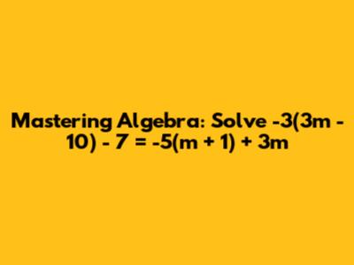 Mastering Algebra: Solve -3(3m - 10) - 7 = -5(m + 1) + 3m