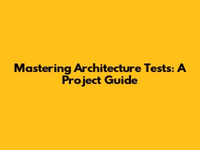 Mastering Architecture Tests: A Project Guide