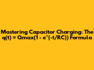 Mastering Capacitor Charging: The q(t) = Qmax(1 - e^(-t/RC)) Formula