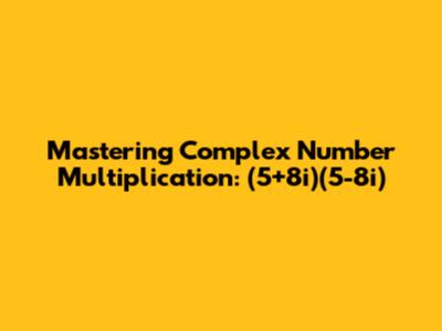 Mastering Complex Number Multiplication: (5+8i)(5-8i)