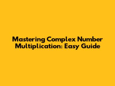 Mastering Complex Number Multiplication: Easy Guide