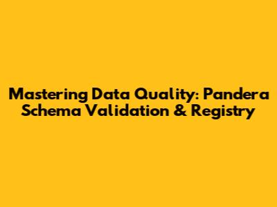 Mastering Data Quality: Pandera Schema Validation & Registry