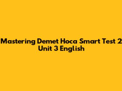 Mastering Demet Hoca Smart Test 2 Unit 3 English