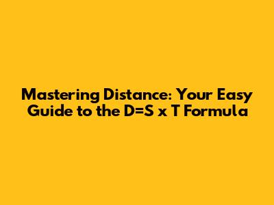Mastering Distance: Your Easy Guide to the D=S x T Formula